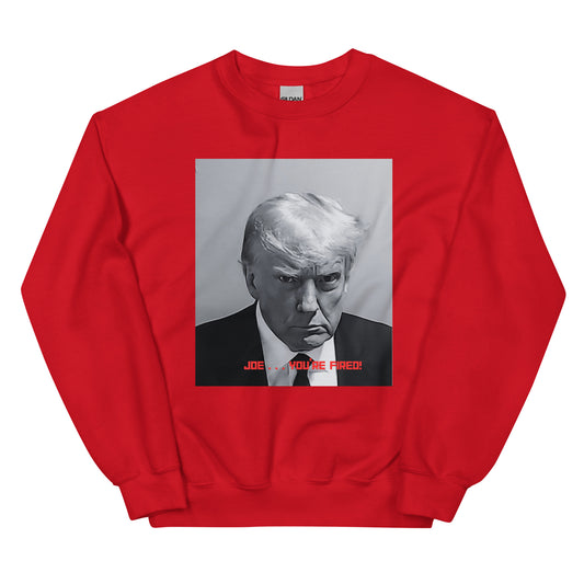 Trump "Joe. . . You're Fired!  Mugshot Sweatshirt